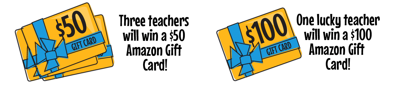 3 teachers will win a $50 gift card and 1 lucky teacher will win a $100 gift card!